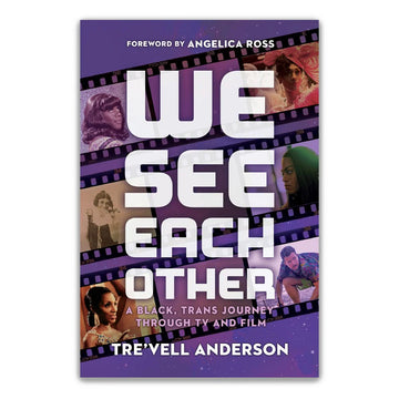 WE SEE EACH OTHER: A Black, Trans Journey Through TV And FILM