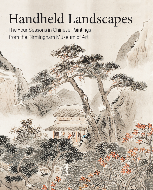 Handheld Landscapes: The Four Seasons In Chinese Painting From The Birmingham Museum of Art