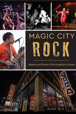 Magic City Rock: Spaces and Faces of Birmingham’s Scene