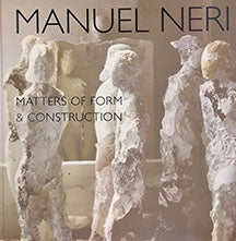 Manuel Neri Matters of Form and Construction