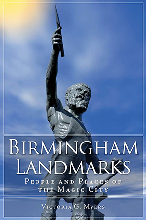 Birmingham Landmarks: People And Places Of The Magic City