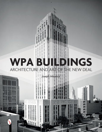 WPA Buildings: Architecture And Art Of The New Deal